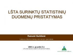 LTA SURINKT STATISTINI DUOMEN PRISTATYMAS Ramun Gurklien Lietuvos