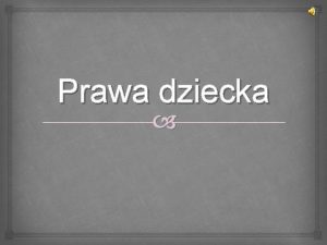 Prawa dziecka Dziecko to take czowiek tylko jeszcze