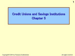 1 Credit Unions and Savings Institutions Chapter 5