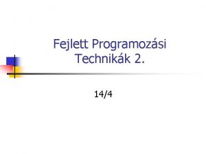 Fejlett Programozsi Technikk 2 144 A mai elads