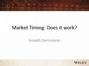 Market Timing Does it work Aswath Damodaran The