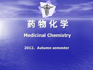 Medicinal Chemistry 2012Autumn semester Some Important Concepts IUPACMedicinal