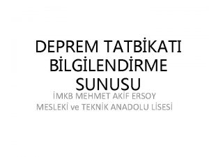 DEPREM TATBKATI BLGLENDRME SUNUSU MKB MEHMET AKF ERSOY