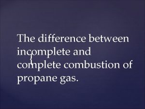 The difference between incomplete and complete combustion of
