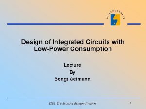 Design of Integrated Circuits with LowPower Consumption Lecture