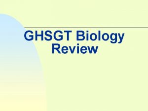 GHSGT Biology Review Cells n n Differentiate between