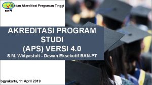 Badan Akreditasi Perguruan Tinggi AKREDITASI PROGRAM STUDI APS