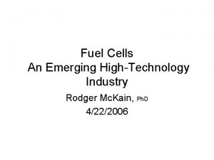 Fuel Cells An Emerging HighTechnology Industry Rodger Mc