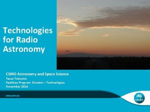 Technologies for Radio Astronomy CSIRO Astronomy and Space