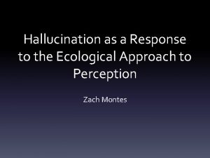 Hallucination as a Response to the Ecological Approach