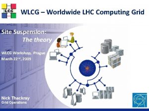 WLCG Worldwide LHC Computing Grid Site Suspension The