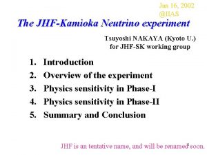 Jan 16 2002 IIAS The JHFKamioka Neutrino experiment