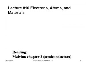 Lecture 10 Electrons Atoms and Materials Reading Malvino