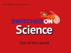 Year 5 Topic 1 Switched on Science Out