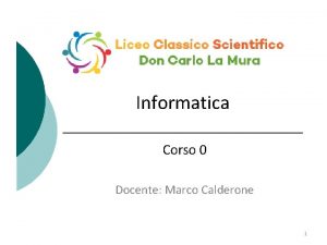 Informatica Corso 0 Docente Marco Calderone 1 Cos