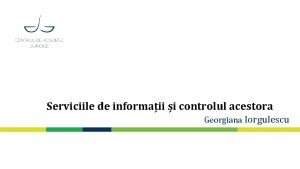 Serviciile de informaii i controlul acestora Georgiana Iorgulescu