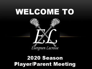 WELCOME TO 2020 Season PlayerParent Meeting TONIGHTS AGENDA