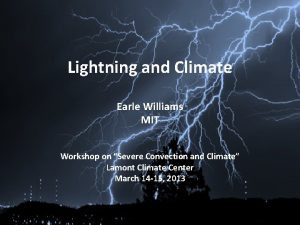 Lightning and Climate Earle Williams MIT Workshop on