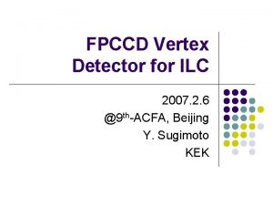 FPCCD Vertex Detector for ILC 2007 2 6