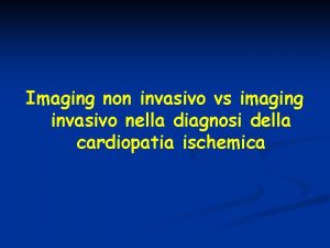 Imaging non invasivo vs imaging invasivo nella diagnosi