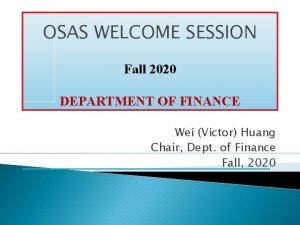 OSAS WELCOME SESSION Fall 2020 DEPARTMENT OF FINANCE