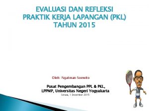 EVALUASI DAN REFLEKSI PRAKTIK KERJA LAPANGAN PKL TAHUN