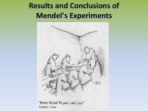 Results and Conclusions of Mendels Experiments Mendel began