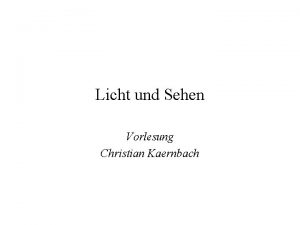 Licht und Sehen Vorlesung Christian Kaernbach Licht optisch