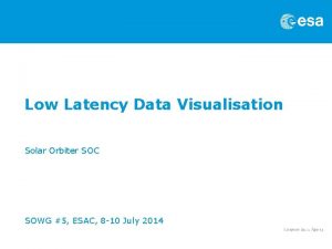 Low Latency Data Visualisation Solar Orbiter SOC SOWG