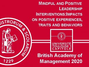 MINDFUL AND POSITIVE LEADERSHIP INTERVENTIONS IMPACTS ON POSITIVE