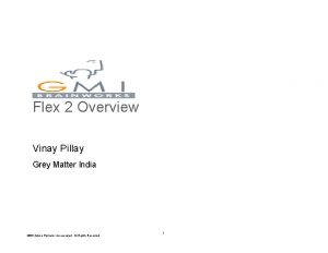 Flex 2 Overview Vinay Pillay Grey Matter India