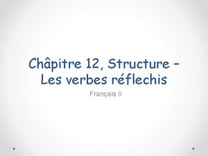 Chpitre 12 Structure Les verbes rflechis Franais II