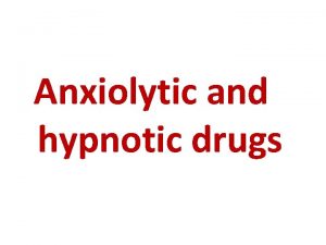 Anxiolytic and hypnotic drugs v drugs differ in