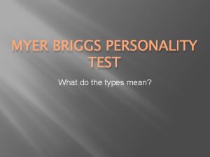 MYER BRIGGS PERSONALITY TEST What do the types