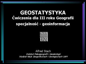 GEOSTATYSTYKA wiczenia dla III roku Geografii specjalno geoinformacja