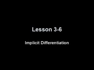 Lesson 3 6 Implicit Differentiation Objectives Use implicit