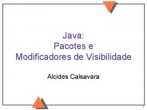 Java Pacotes e Modificadores de Visibilidade Alcides Calsavara