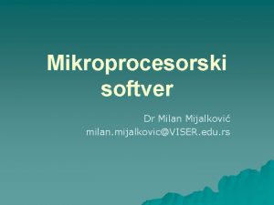 Mikroprocesorski softver Dr Milan Mijalkovi milan mijalkovicVISER edu
