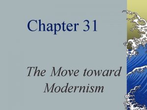 Chapter 31 The Move toward Modernism Late Nineteenth