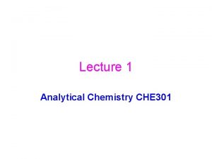 Lecture 1 Analytical Chemistry CHE 301 Synthetic Chemistry