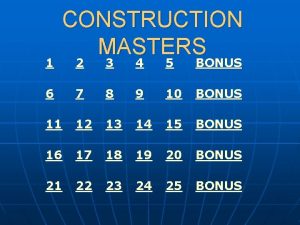 1 CONSTRUCTION MASTERS 2 3 4 5 BONUS