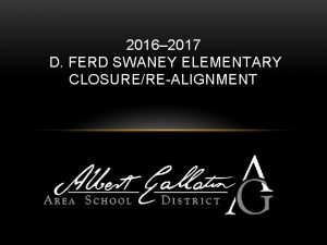 2016 2017 D FERD SWANEY ELEMENTARY CLOSUREREALIGNMENT AGASD