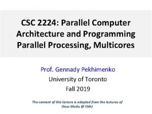 CSC 2224 Parallel Computer Architecture and Programming Parallel CSC 2224 Parallel Computer Architecture and Programming Parallel