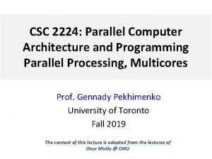 CSC 2224 Parallel Computer Architecture and Programming Parallel