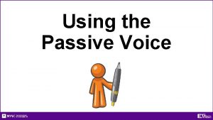 Using the Passive Voice Using the Passive Voice