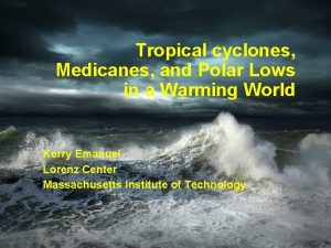 Tropical cyclones Medicanes and Polar Lows in a