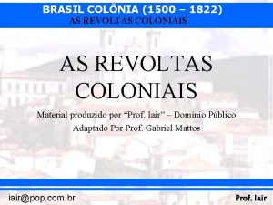 BRASIL COLNIA 1500 1822 AS REVOLTAS COLONIAIS Material