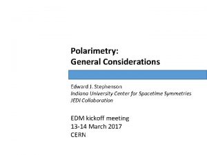 Polarimetry General Considerations Edward J Stephenson Indiana University