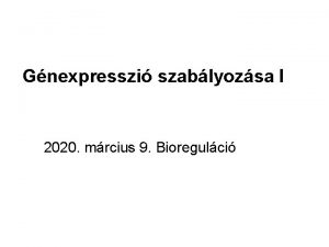 Gnexpresszi szablyozsa I 2020 mrcius 9 Bioregulci Szablyoz