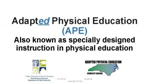 Adapted Physical Education APE Also known as specially